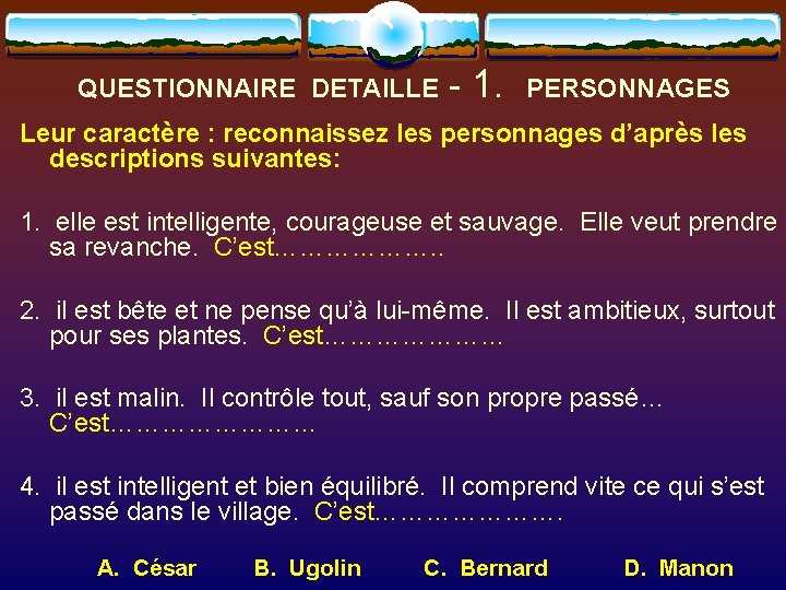 QUESTIONNAIRE DETAILLE - 1. PERSONNAGES Leur caractère : reconnaissez les personnages d’après les descriptions