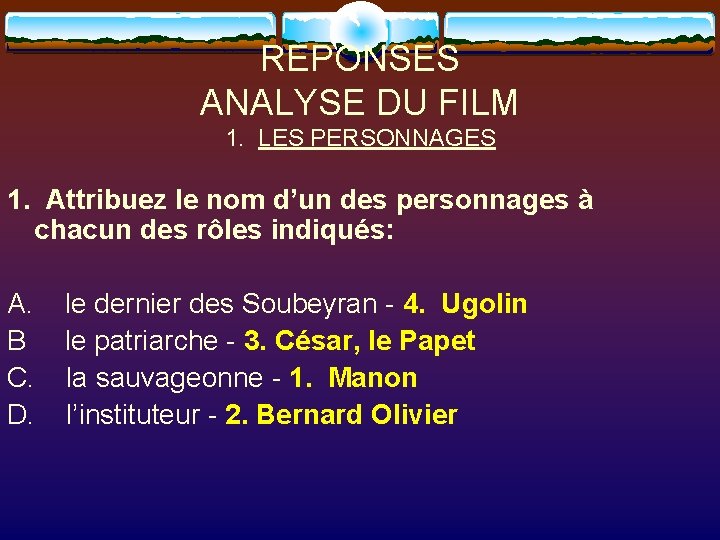 REPONSES ANALYSE DU FILM 1. LES PERSONNAGES 1. Attribuez le nom d’un des personnages