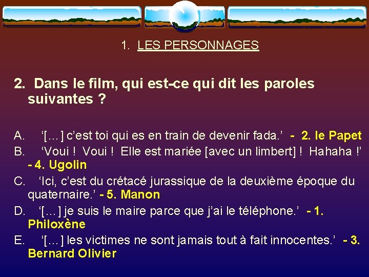 1. LES PERSONNAGES 2. Dans le film, qui est-ce qui dit les paroles suivantes