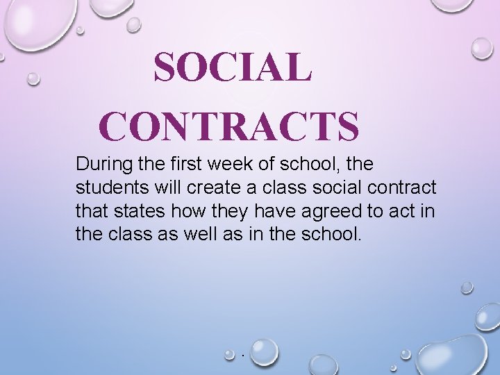 SOCIAL CONTRACTS During the first week of school, the students will create a class