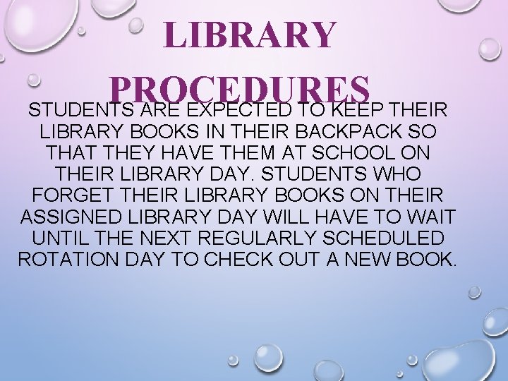 LIBRARY PROCEDURES STUDENTS ARE EXPECTED TO KEEP THEIR LIBRARY BOOKS IN THEIR BACKPACK SO