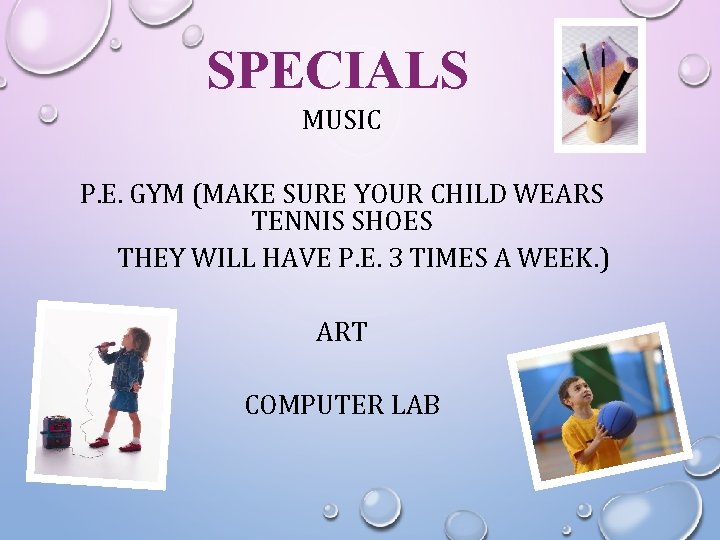 SPECIALS MUSIC P. E. GYM (MAKE SURE YOUR CHILD WEARS TENNIS SHOES THEY WILL