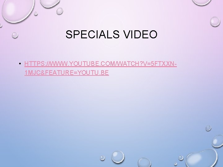 SPECIALS VIDEO • HTTPS: //WWW. YOUTUBE. COM/WATCH? V=5 FTXXN 1 MJC&FEATURE=YOUTU. BE 