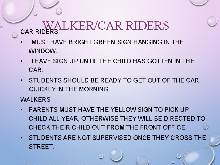 WALKER/CAR RIDERS • MUST HAVE BRIGHT GREEN SIGN HANGING IN THE WINDOW. • LEAVE