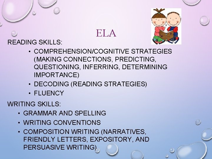 ELA READING SKILLS: • COMPREHENSION/COGNITIVE STRATEGIES (MAKING CONNECTIONS, PREDICTING, QUESTIONING, INFERRING, DETERMINING IMPORTANCE) •