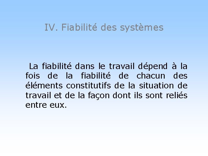 IV. Fiabilité des systèmes La fiabilité dans le travail dépend à la fois de