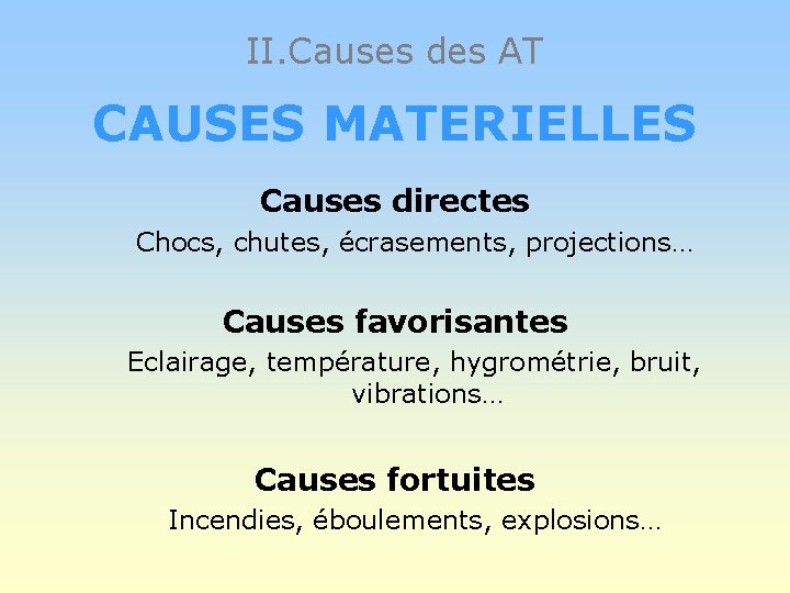 II. Causes des AT CAUSES MATERIELLES Causes directes Chocs, chutes, écrasements, projections… Causes favorisantes