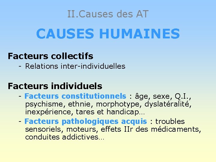 II. Causes des AT CAUSES HUMAINES Facteurs collectifs - Relations inter-individuelles Facteurs individuels -