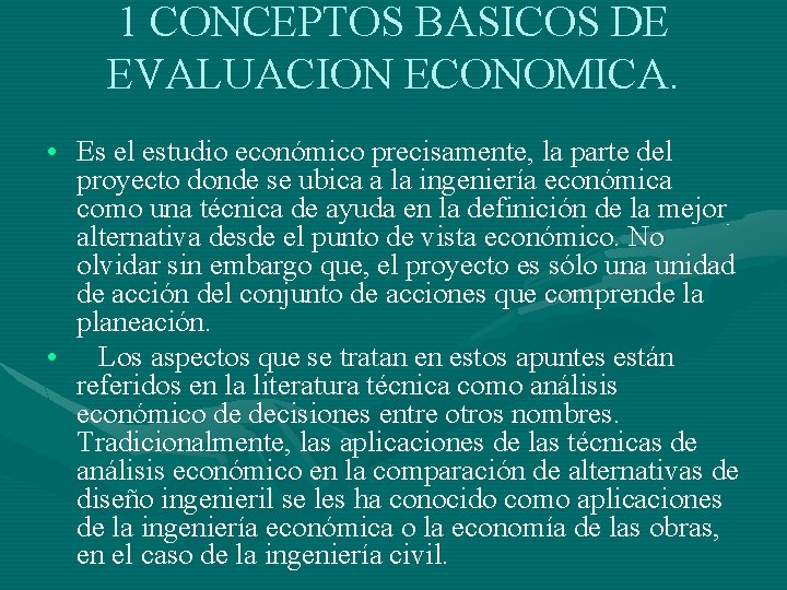 1 CONCEPTOS BASICOS DE EVALUACION ECONOMICA. • Es el estudio económico precisamente, la parte