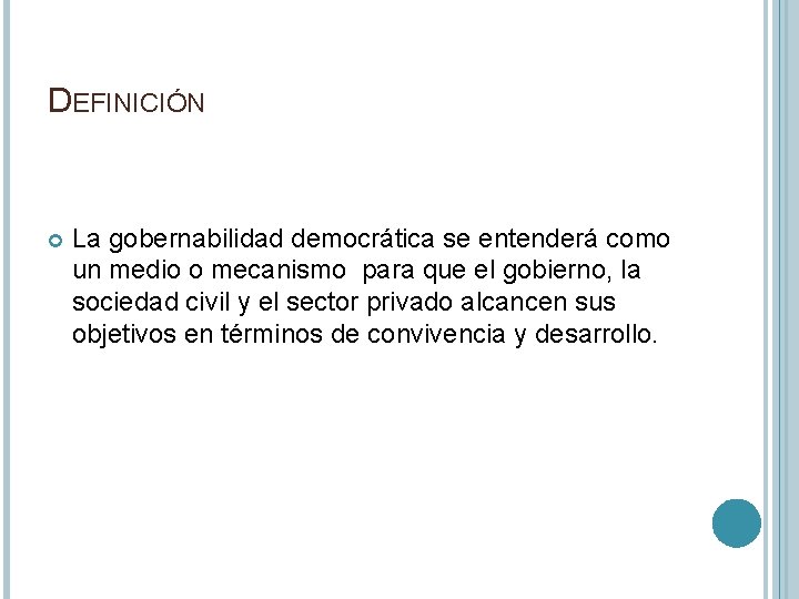 DEFINICIÓN La gobernabilidad democrática se entenderá como un medio o mecanismo para que el