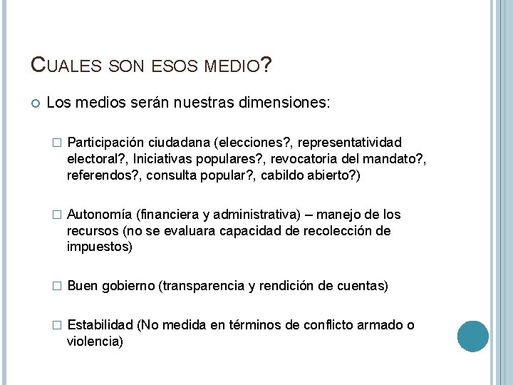 CUALES SON ESOS MEDIO? Los medios serán nuestras dimensiones: � Participación ciudadana (elecciones? ,