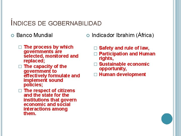 ÍNDICES DE GOBERNABILIDAD Banco Mundial The process by which governments are selected, monitored and