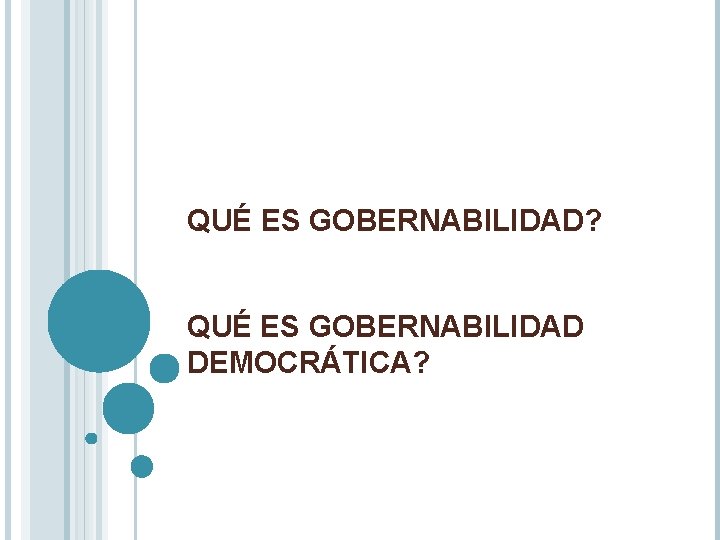 QUÉ ES GOBERNABILIDAD? QUÉ ES GOBERNABILIDAD DEMOCRÁTICA? 