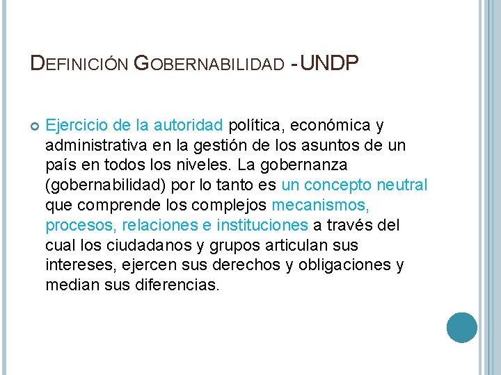 DEFINICIÓN GOBERNABILIDAD - UNDP Ejercicio de la autoridad política, económica y administrativa en la