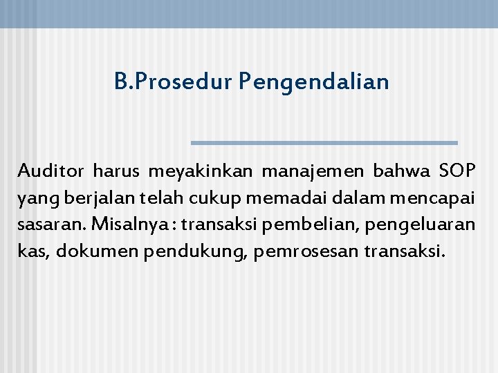 B. Prosedur Pengendalian Auditor harus meyakinkan manajemen bahwa SOP yang berjalan telah cukup memadai