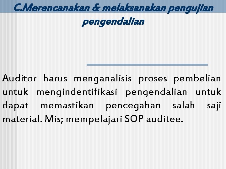 C. Merencanakan & melaksanakan pengujian pengendalian Auditor harus menganalisis proses pembelian untuk mengindentifikasi pengendalian