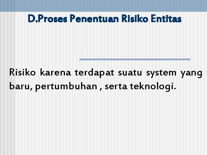 D. Proses Penentuan Risiko Entitas Risiko karena terdapat suatu system yang baru, pertumbuhan ,