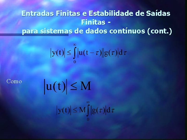 Entradas Finitas e Estabilidade de Saídas Finitas para sistemas de dados contínuos (cont. )