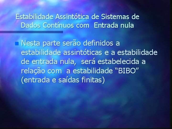 Estabilidade Assintótica de Sistemas de Dados Contínuos com Entrada nula n Nesta parte serão