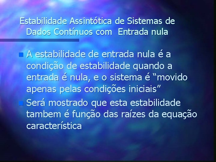 Estabilidade Assintótica de Sistemas de Dados Contínuos com Entrada nula A estabilidade de entrada