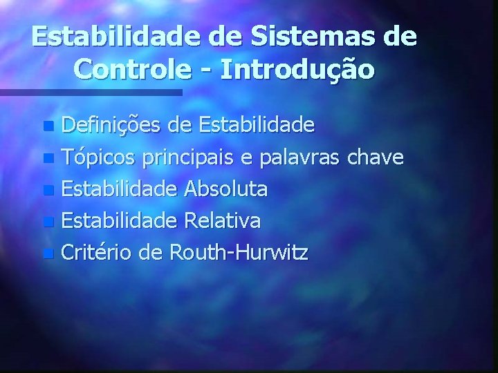 Estabilidade de Sistemas de Controle - Introdução Definições de Estabilidade n Tópicos principais e
