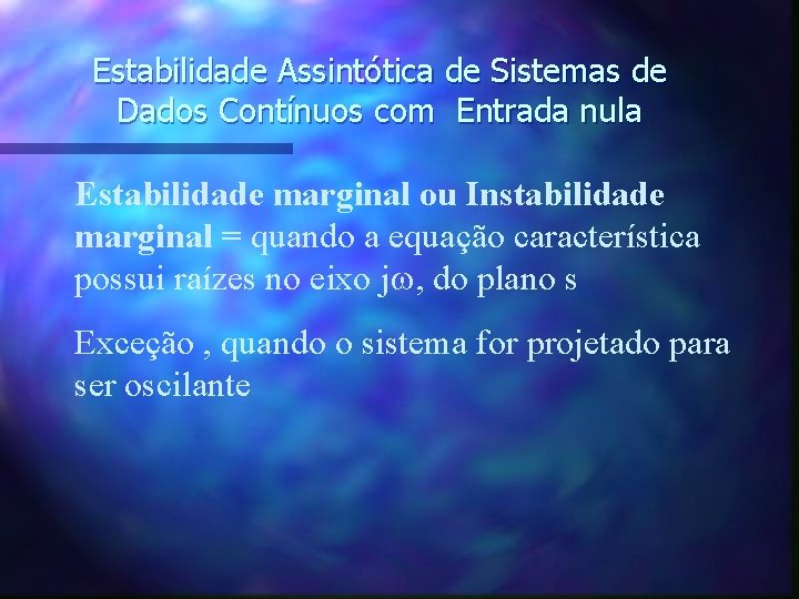 Estabilidade Assintótica de Sistemas de Dados Contínuos com Entrada nula Estabilidade marginal ou Instabilidade