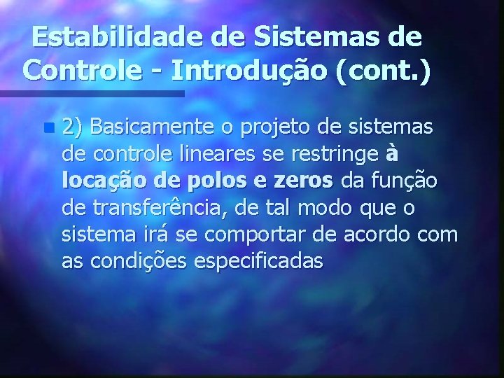 Estabilidade de Sistemas de Controle - Introdução (cont. ) n 2) Basicamente o projeto