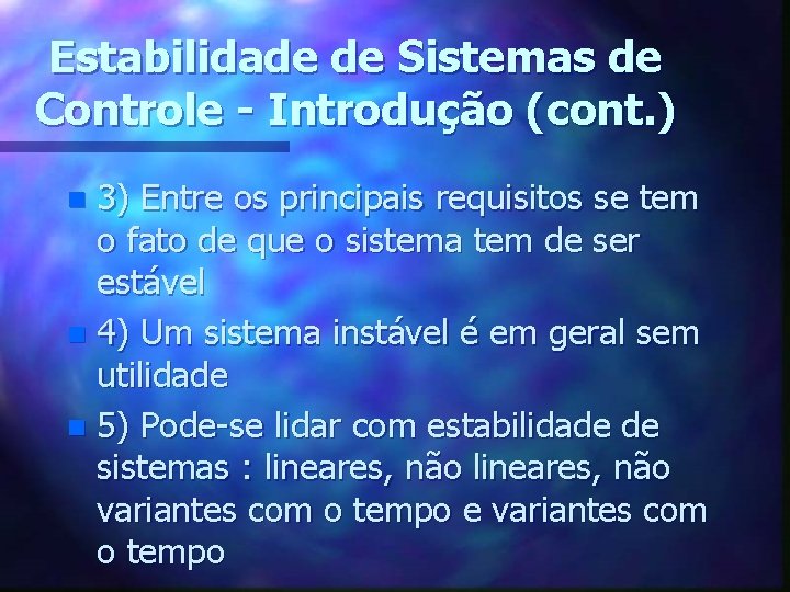 Estabilidade de Sistemas de Controle - Introdução (cont. ) 3) Entre os principais requisitos