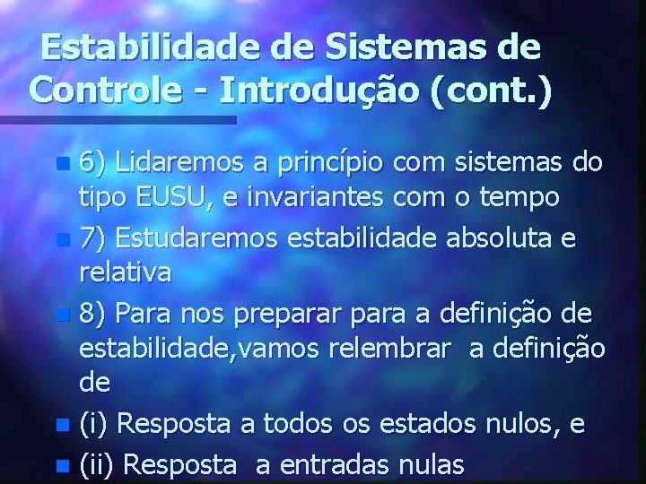 Estabilidade de Sistemas de Controle - Introdução (cont. ) 6) Lidaremos a princípio com