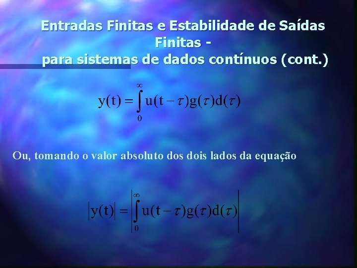 Entradas Finitas e Estabilidade de Saídas Finitas para sistemas de dados contínuos (cont. )