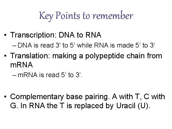 Key Points to remember • Transcription: DNA to RNA – DNA is read 3’