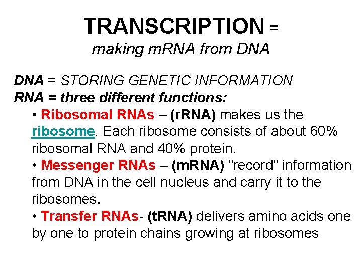 TRANSCRIPTION = making m. RNA from DNA = STORING GENETIC INFORMATION RNA = three