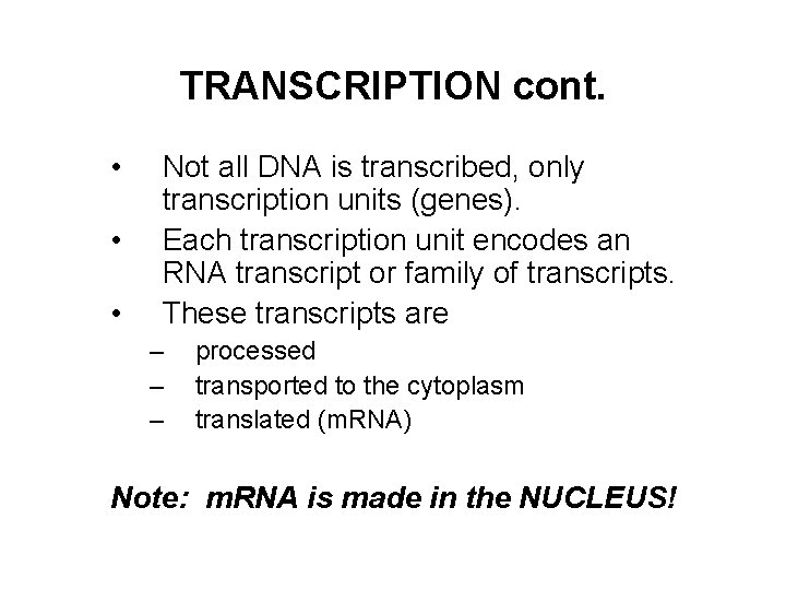 TRANSCRIPTION cont. • • • Not all DNA is transcribed, only transcription units (genes).