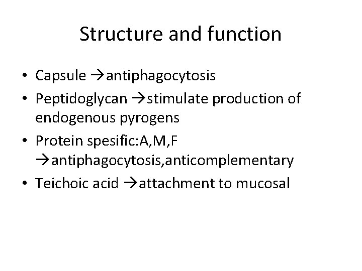 Structure and function • Capsule antiphagocytosis • Peptidoglycan stimulate production of endogenous pyrogens •