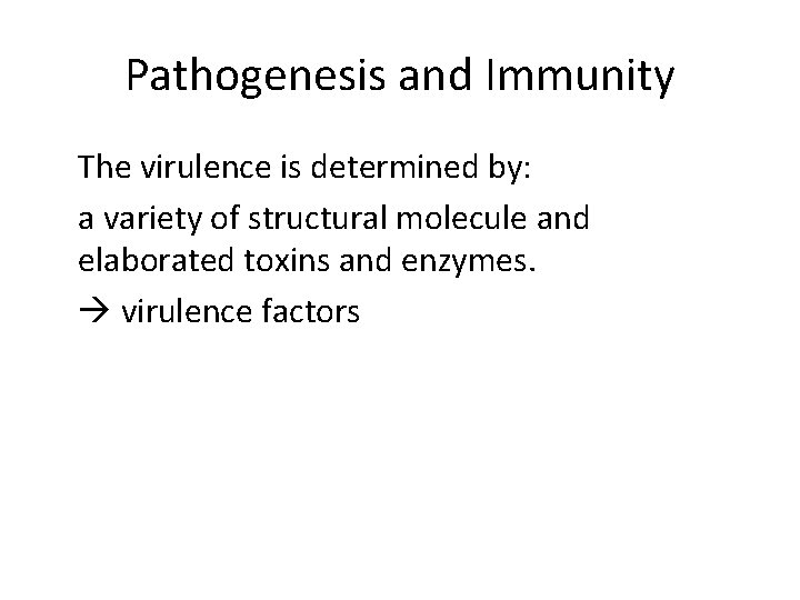 Pathogenesis and Immunity The virulence is determined by: a variety of structural molecule and