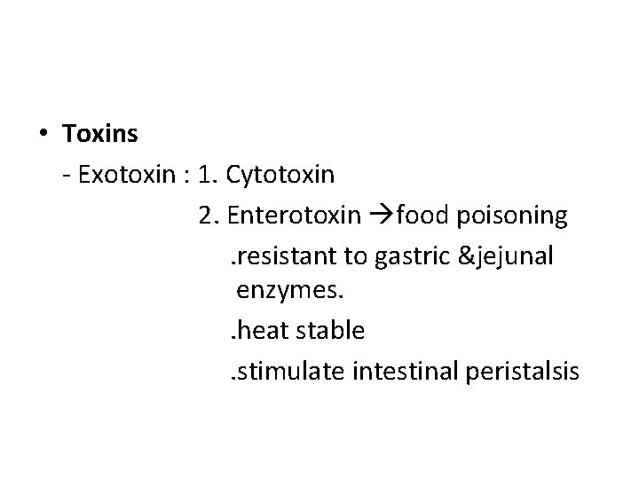  • Toxins - Exotoxin : 1. Cytotoxin 2. Enterotoxin food poisoning. resistant to