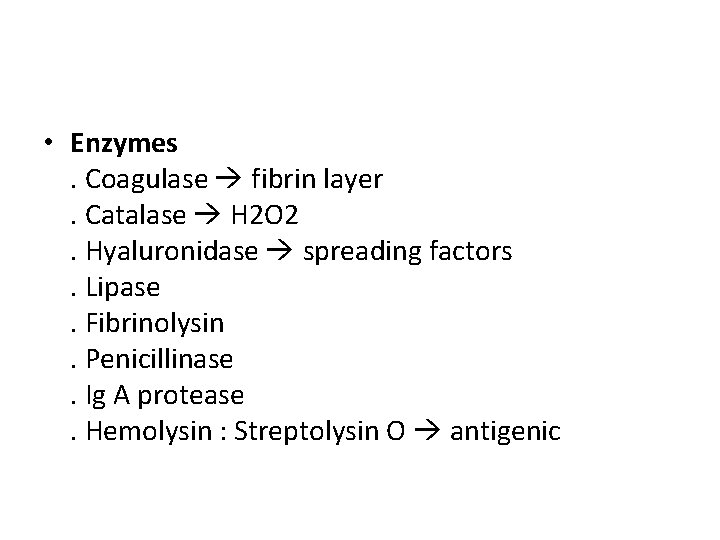  • Enzymes. Coagulase fibrin layer. Catalase H 2 O 2. Hyaluronidase spreading factors.