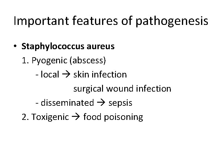 Important features of pathogenesis • Staphylococcus aureus 1. Pyogenic (abscess) - local skin infection