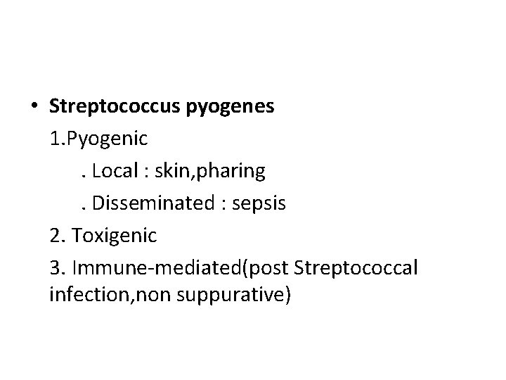  • Streptococcus pyogenes 1. Pyogenic. Local : skin, pharing. Disseminated : sepsis 2.
