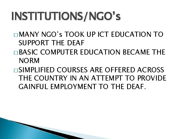 INSTITUTIONS/NGO’s � MANY NGO’s TOOK UP ICT EDUCATION TO SUPPORT THE DEAF � BASIC