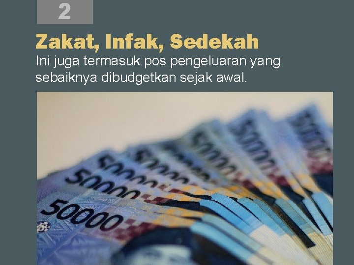 2 Zakat, Infak, Sedekah Ini juga termasuk pos pengeluaran yang sebaiknya dibudgetkan sejak awal.