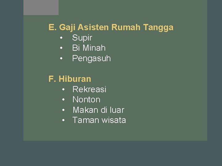 E. Gaji Asisten Rumah Tangga • Supir • Bi Minah • Pengasuh F. Hiburan