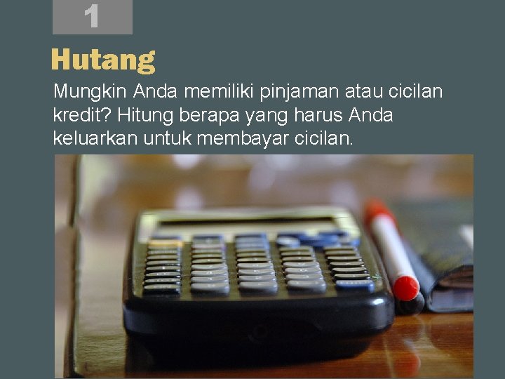 1 Hutang Mungkin Anda memiliki pinjaman atau cicilan kredit? Hitung berapa yang harus Anda