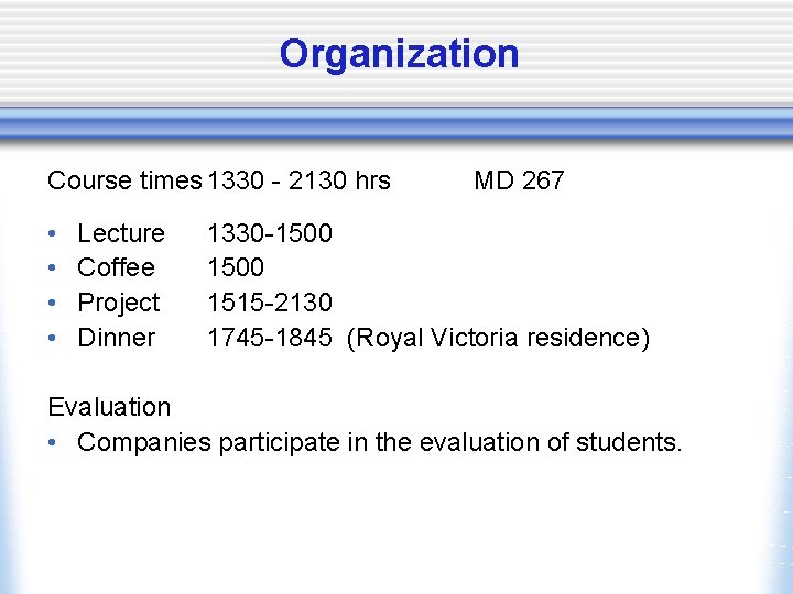 Organization Course times 1330 - 2130 hrs • • Lecture Coffee Project Dinner MD