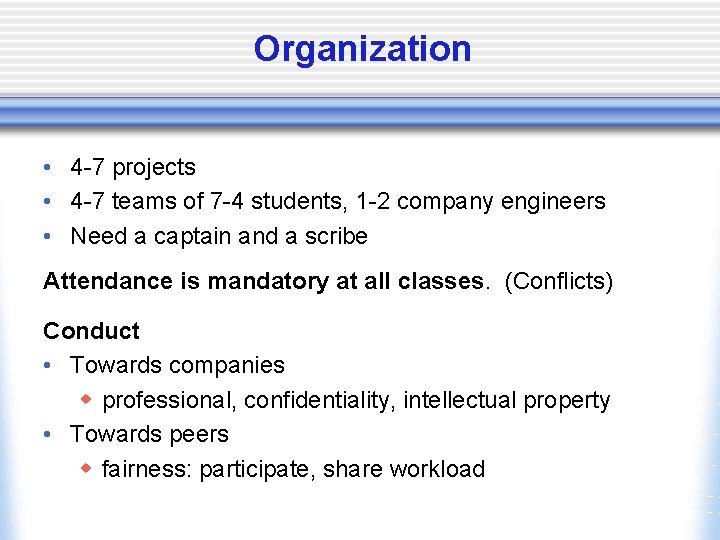 Organization • 4 -7 projects • 4 -7 teams of 7 -4 students, 1