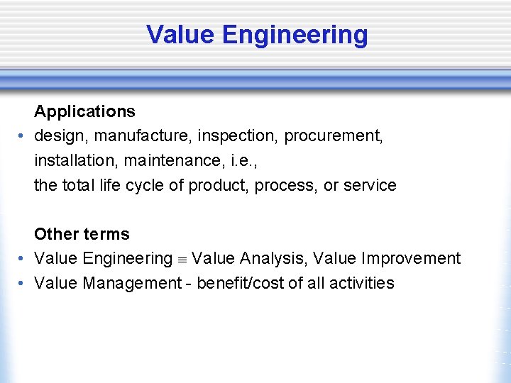 Value Engineering Applications • design, manufacture, inspection, procurement, installation, maintenance, i. e. , the