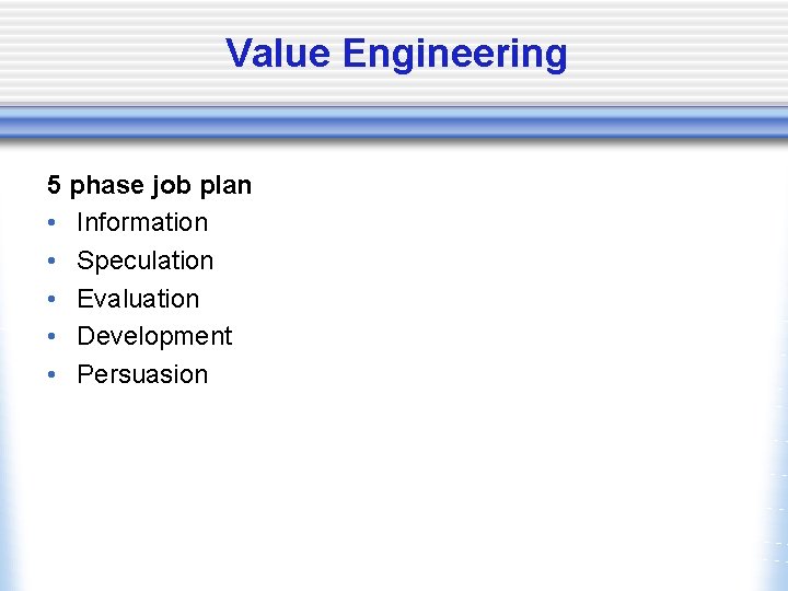 Value Engineering 5 phase job plan • Information • Speculation • Evaluation • Development