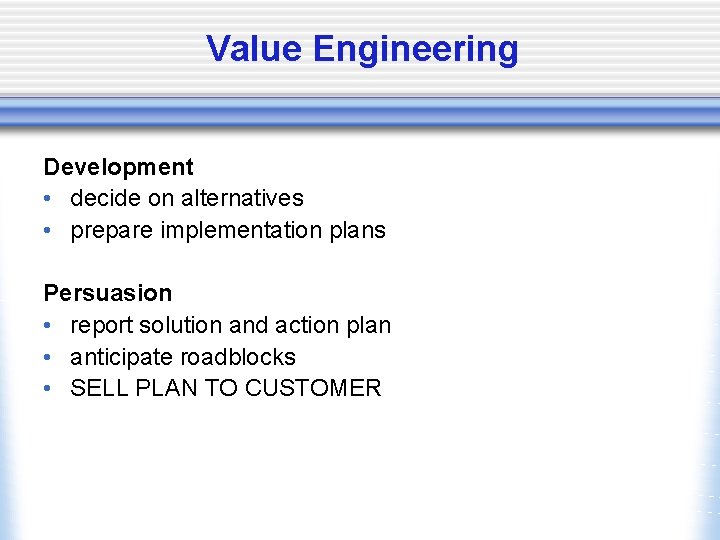 Value Engineering Development • decide on alternatives • prepare implementation plans Persuasion • report