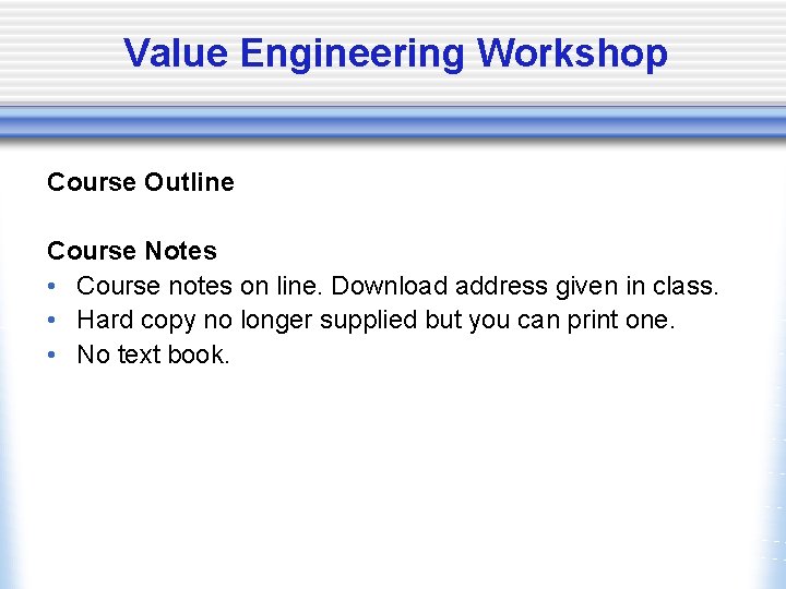 Value Engineering Workshop Course Outline Course Notes • Course notes on line. Download address