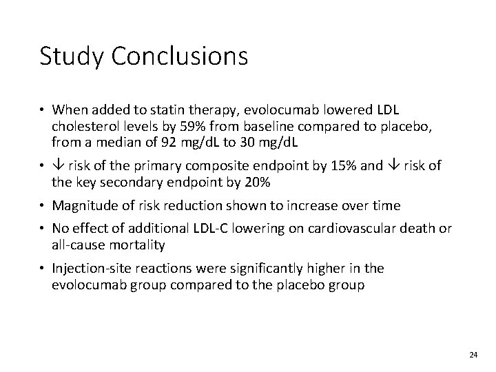 Study Conclusions • When added to statin therapy, evolocumab lowered LDL cholesterol levels by